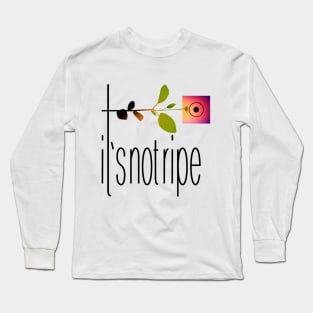 It's not ripe Long Sleeve T-Shirt